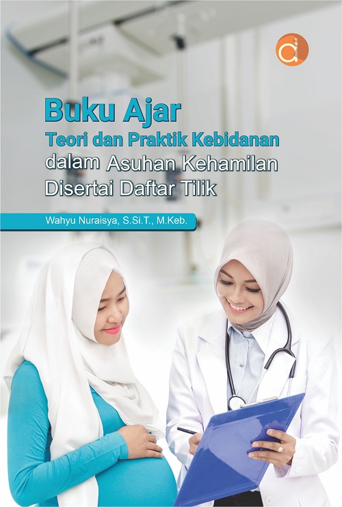 BUKU AJAR TEORI DAN PRAKTIK KEBIDANAN DALAM ASUHAN KEHAMILAN DISERTAI DAFTAR TILIK