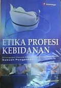Etika Profesi Kebidanan : Dilengkapi Hukum Kesehatan dalam Kebidanan , Sebuah Pengantar